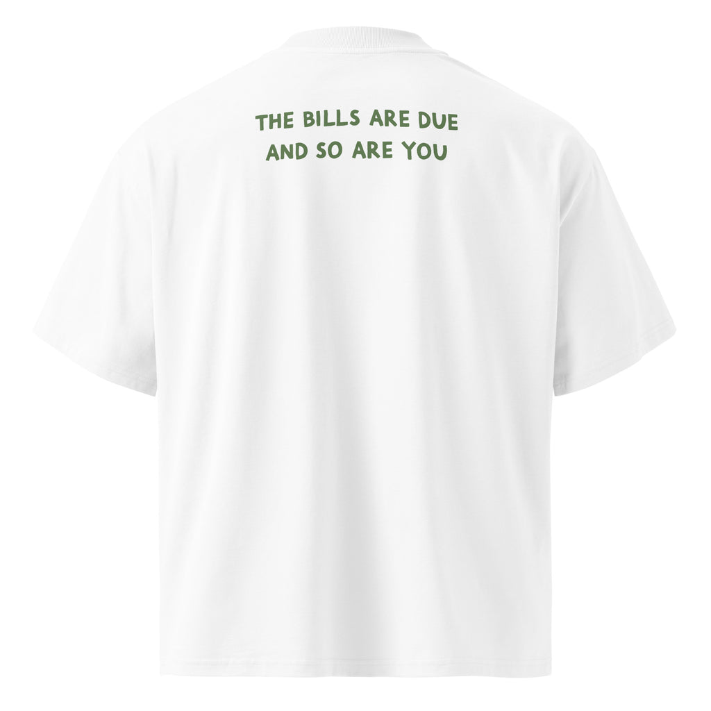 Back of the Amor Budget Heart & Receipt oversized tee in white, printed across the upper back with "THE BILLS ARE DUE AND SO ARE YOU" on two lines in olive green.